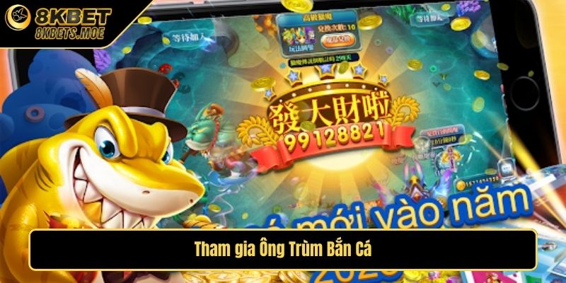 Tham gia Ông Trùm Bắn Cá