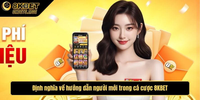 Định nghĩa về hướng dẫn người mới trong cá cược 8KBET