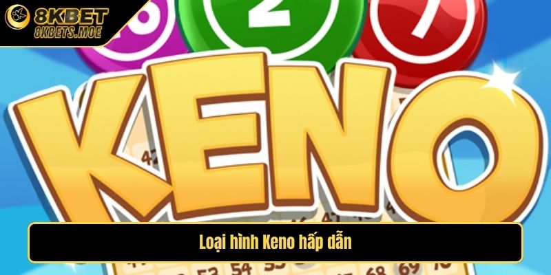 Loại hình Keno hấp dẫn